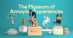 The Museum of Annoying Experiences